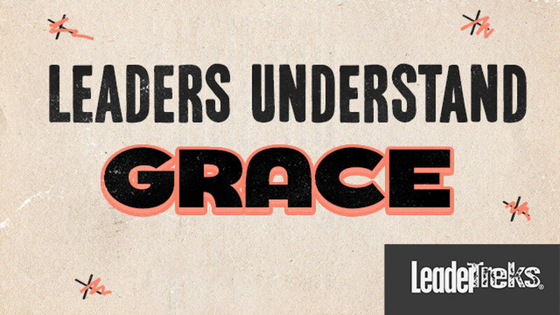 Leaders Understand Grace